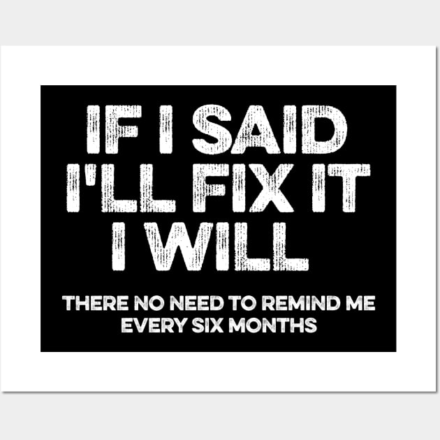 If I Said I'll Fix It I Will Wall Art by Lilian's